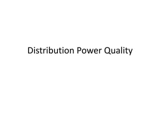 Distribution Power Quality
 