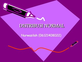 DISTRIBUSI NORMAL
Nurwasilah (06121408022)

 