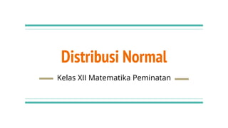 Distribusi Normal
Kelas XII Matematika Peminatan
 