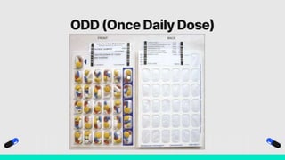 ODD (Once Daily Dose)
 