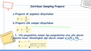 a.Proporsi dr populasi dinyatakan
b.Proporsi utk sampel dinyatakan
Distribusi Sampling Proporsi
N
X
P 
n
X
p 
n
p
P ( 1 ...