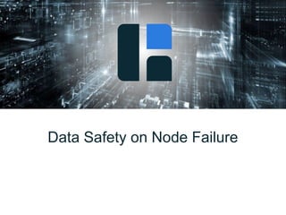 Data Safety on Node Failure
47
 