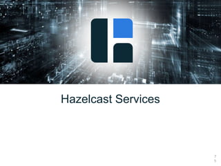 7
5
Hazelcast Services
 