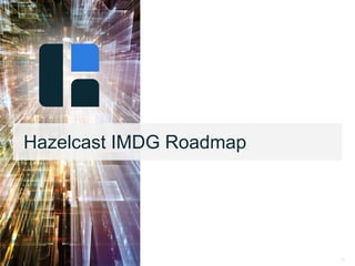 70
Hazelcast IMDG Roadmap
 