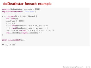 doDeathstar foreach example
require(doDeathstar, quietly = TRUE)
registerDoDeathstar("localhost")
z <- foreach(i = 1:100) ...