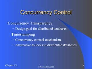 Concurrency Control Concurrency Transparency Design goal for distributed database Timestamping Concurrency control mechanism Alternative to locks in distributed databases 