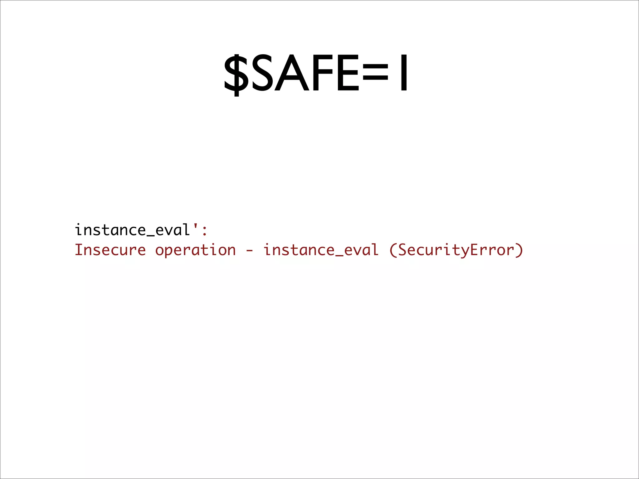 $SAFE=1

instance_eval':
Insecure operation - instance_eval (SecurityError)
 