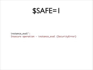 $SAFE=1

instance_eval':
Insecure operation - instance_eval (SecurityError)
 