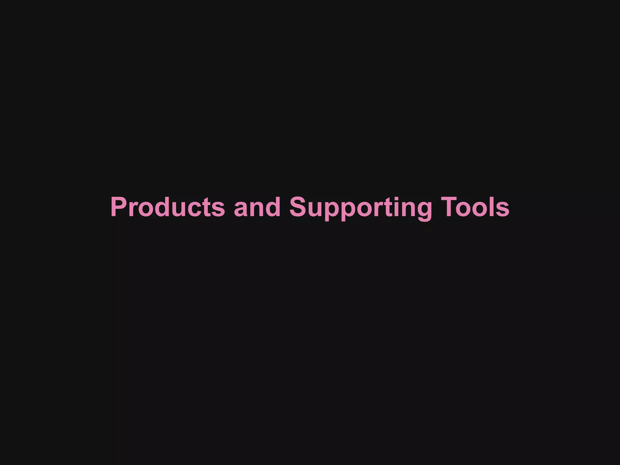 Products and Supporting Tools 