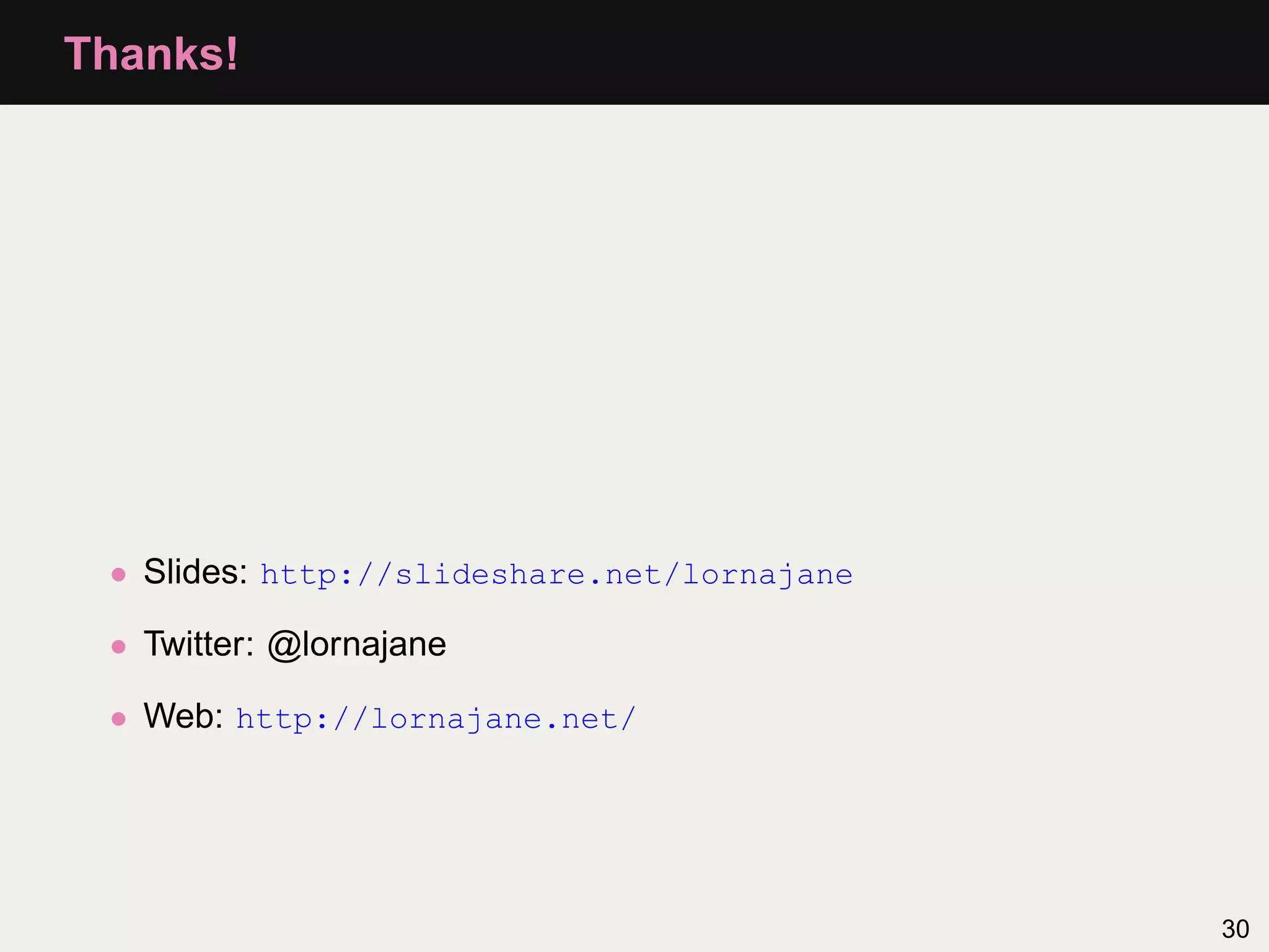 Thanks! • Slides: http://slideshare.net/lornajane • Twitter: @lornajane • Web: http://lornajane.net/ 30 