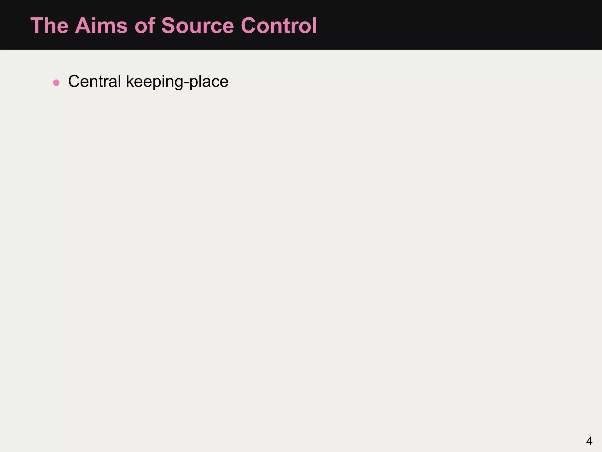 The Aims of Source Control • Central keeping-place 4 