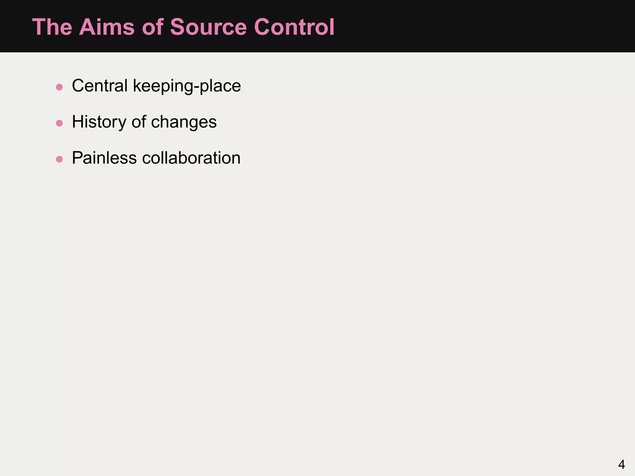 The Aims of Source Control • Central keeping-place • History of changes • Painless collaboration 4 