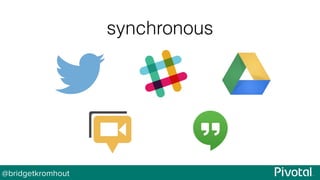 @bridgetkromhout
synchronous
 