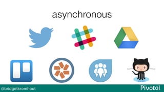 @bridgetkromhout
asynchronous
 