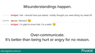 @bridgetkromhout
Misunderstandings happen.
Over-communicate.
It’s better than being hurt or angry for no reason.
 