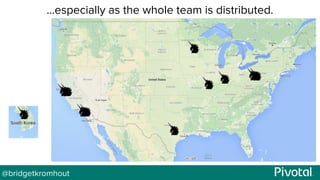 @bridgetkromhout
…especially as the whole team is distributed.
 