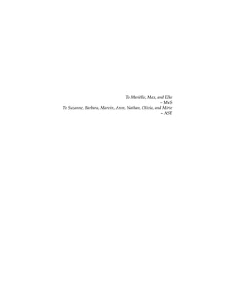 To Mariëlle, Max, and Elke
– MvS
To Suzanne, Barbara, Marvin, Aron, Nathan, Olivia, and Mirte
– AST
To Mariëlle, Max, and Elke
– MvS
To Suzanne, Barbara, Marvin, Aron, Nathan, Olivia, and Mirte
– AST
 