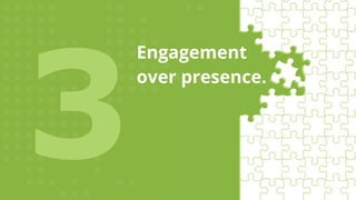 Engagement
over presence.
Engagement
over presence.
 