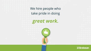 We hire people who
take pride in doing
great work.
take pride in doing
great work.
 