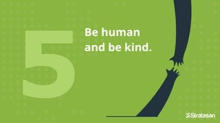 Be human
and be kind.
Be human
and be kind.
 
