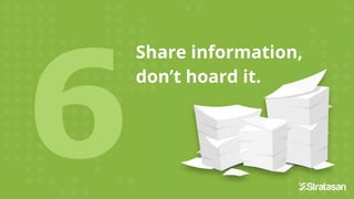 Share information,
don’t hoard it.
Share information,
don’t hoard it.
Share information,
don’t hoard it.
 
