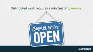 Distributed work requires a mindset of openness.
Distributed work requires a mindset of openness.
Distributed work requires a mindset of openness.
 