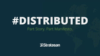 #DISTRIBUTED
Part Story. Part Manifesto.
 