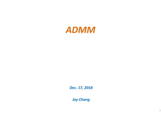 1
Dec. 17, 2018
Jay Chang
ADMM
 