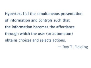 Hypertext [is] the simultaneous presentation
of information and controls such that
the information becomes the aﬀordance
t...