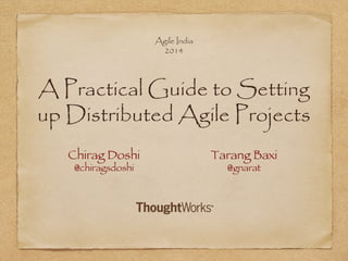 Agile India
2014

A Practical Guide to Setting
up Distributed Agile Projects

 