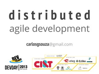 distributed
agile development
carlosgsouza@gmail.com

 