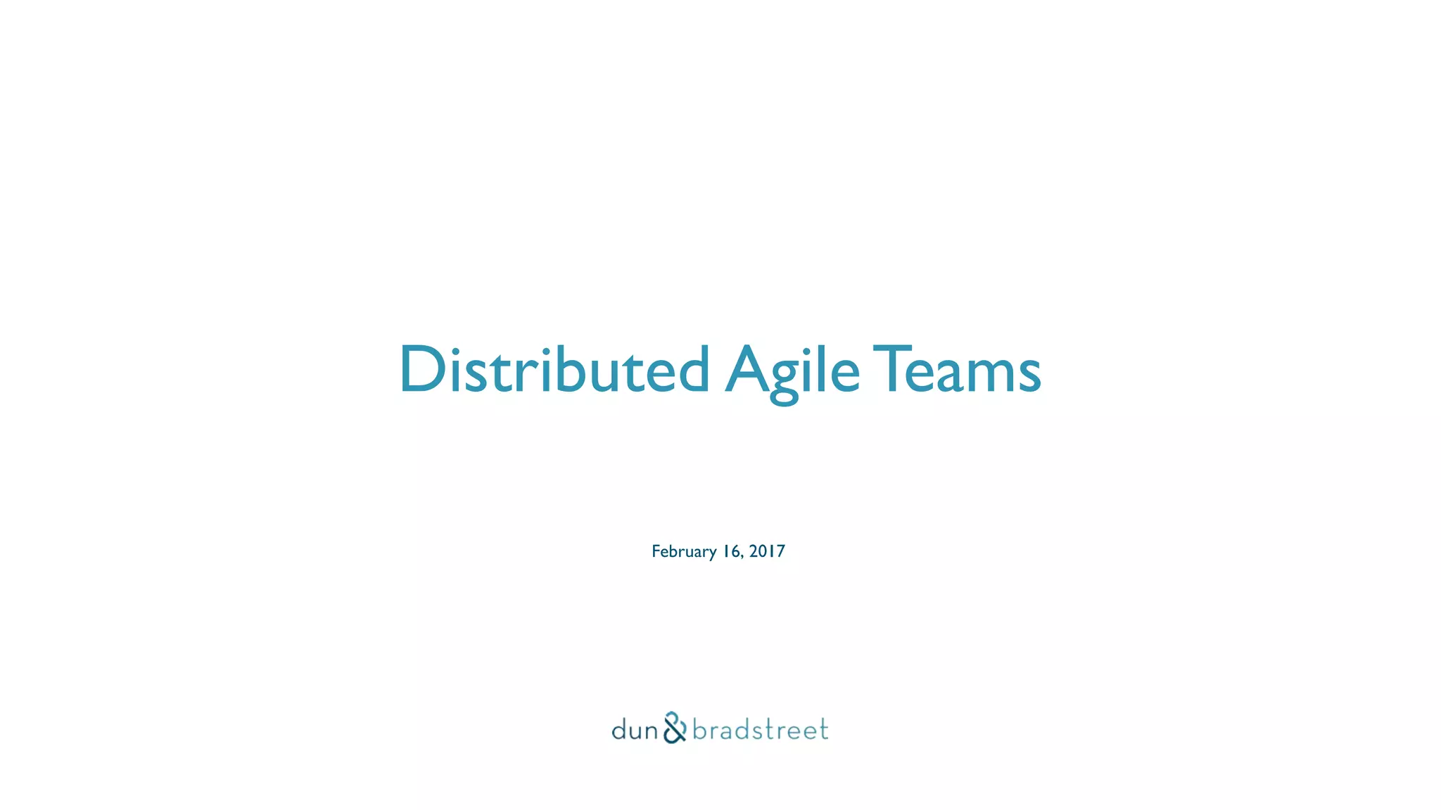 Distributed Agile Teams
February 16, 2017
 