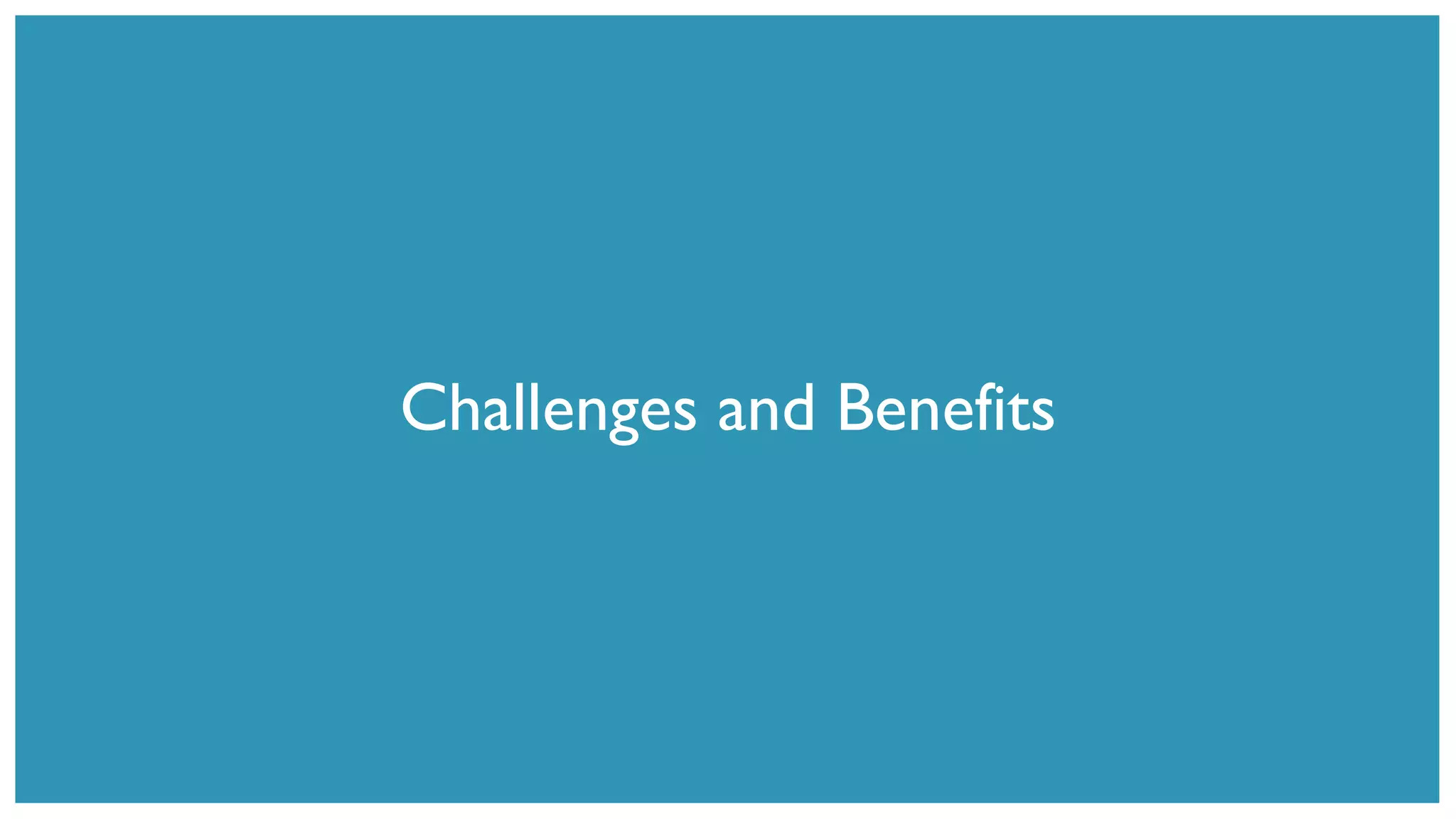 Challenges and Benefits
 