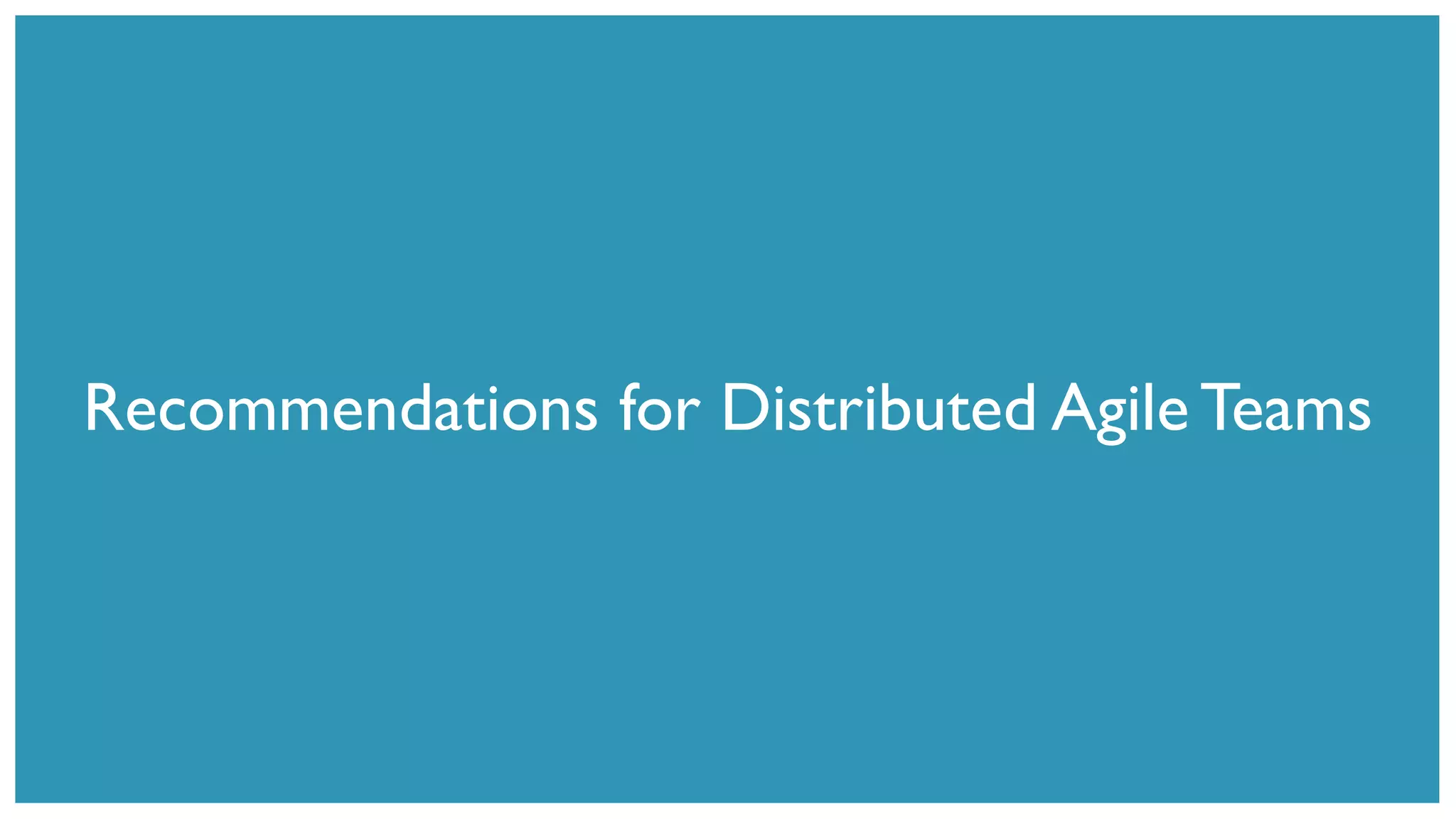 Recommendations for Distributed Agile Teams
 