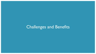 Challenges and Benefits
 