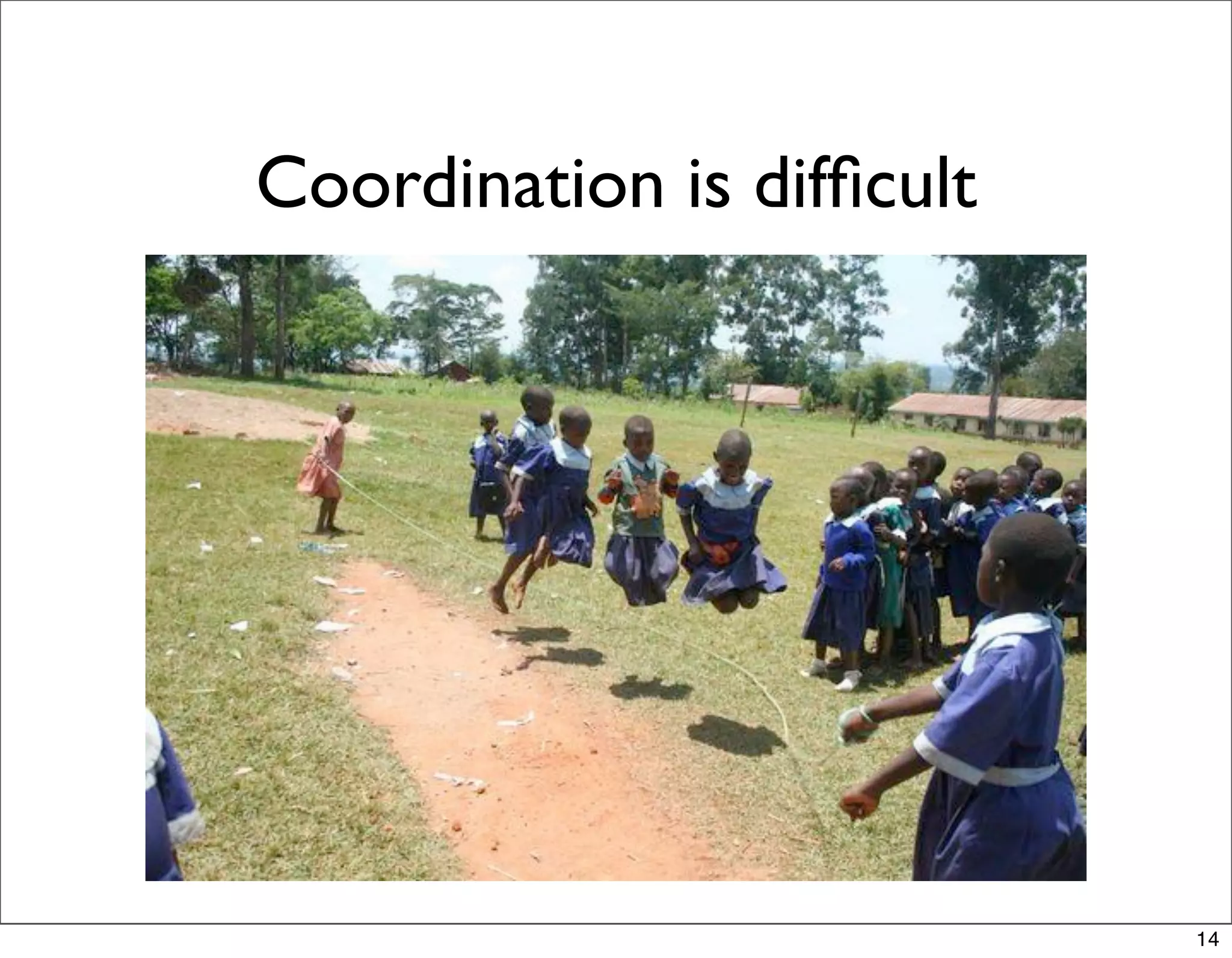 Coordination is difﬁcult




                           14
 