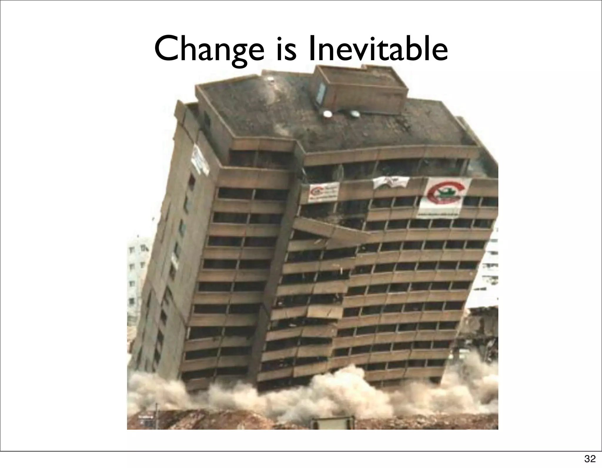 Change is Inevitable




                       32
 