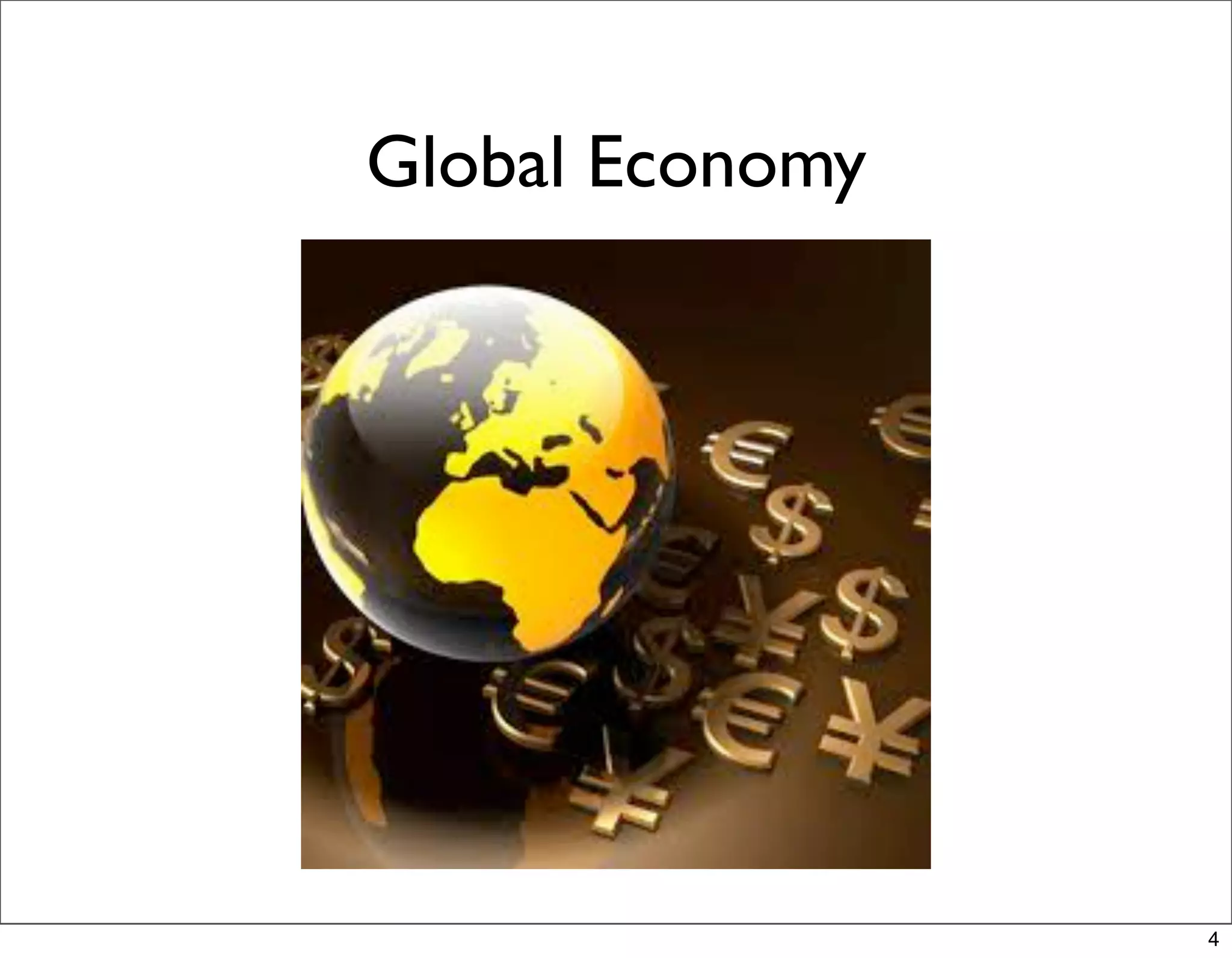Global Economy




                 4
 