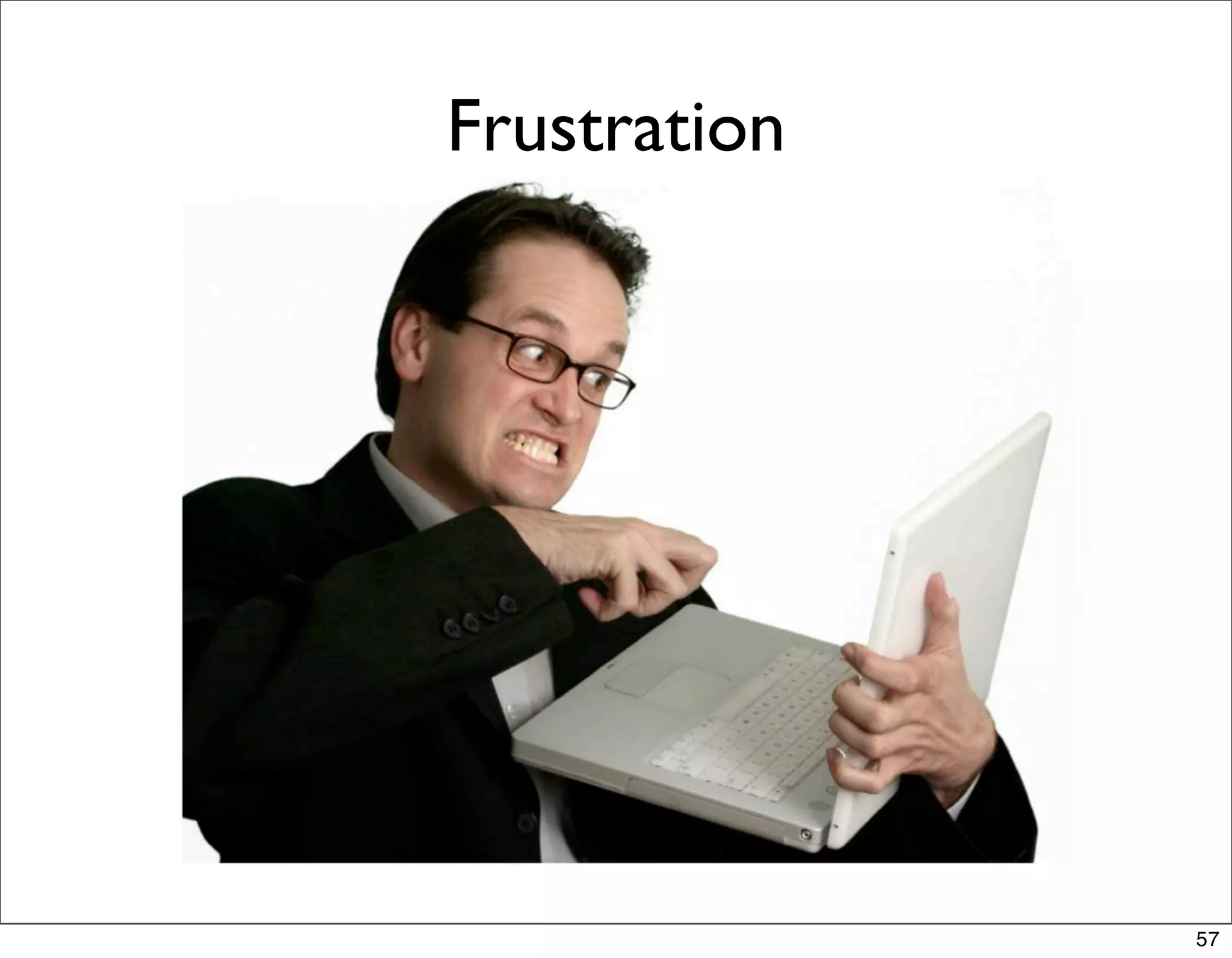 Frustration




              57
 