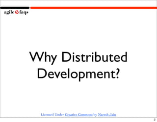 Why Distributed
 Development?

 Licensed Under Creative Commons by Naresh Jain
                                                  2
 