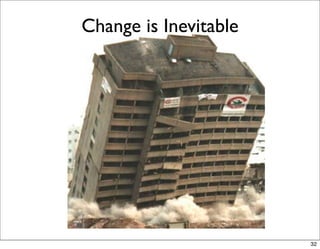 Change is Inevitable




                       32
 