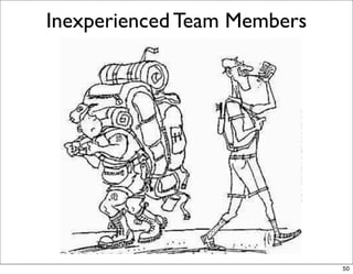 Inexperienced Team Members




                             50
 