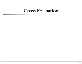 Cross Pollination




                    92
 