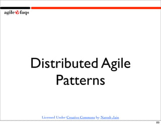 Distributed Agile
    Patterns

 Licensed Under Creative Commons by Naresh Jain
                                          ...