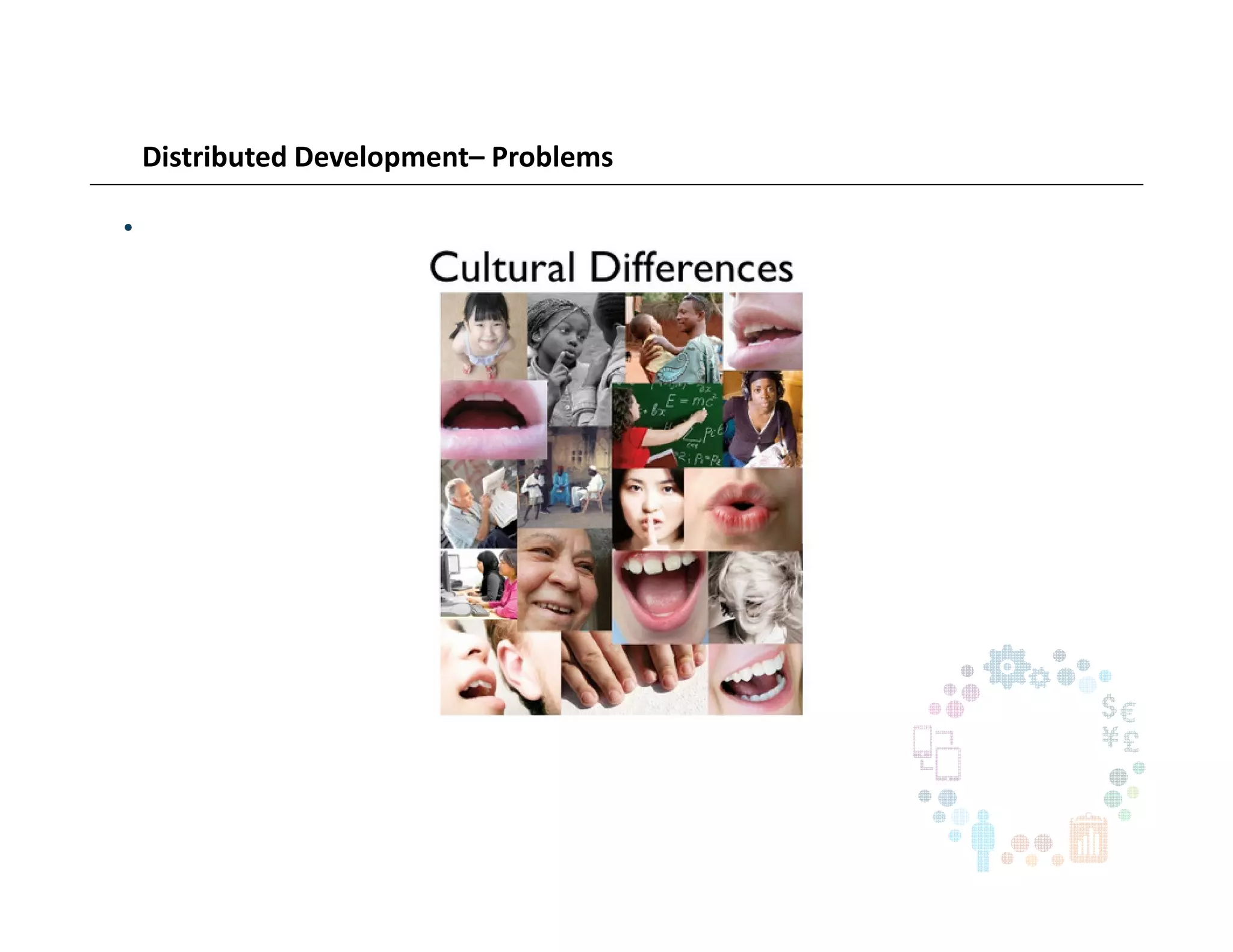 Distributed Development– Problems
•
 