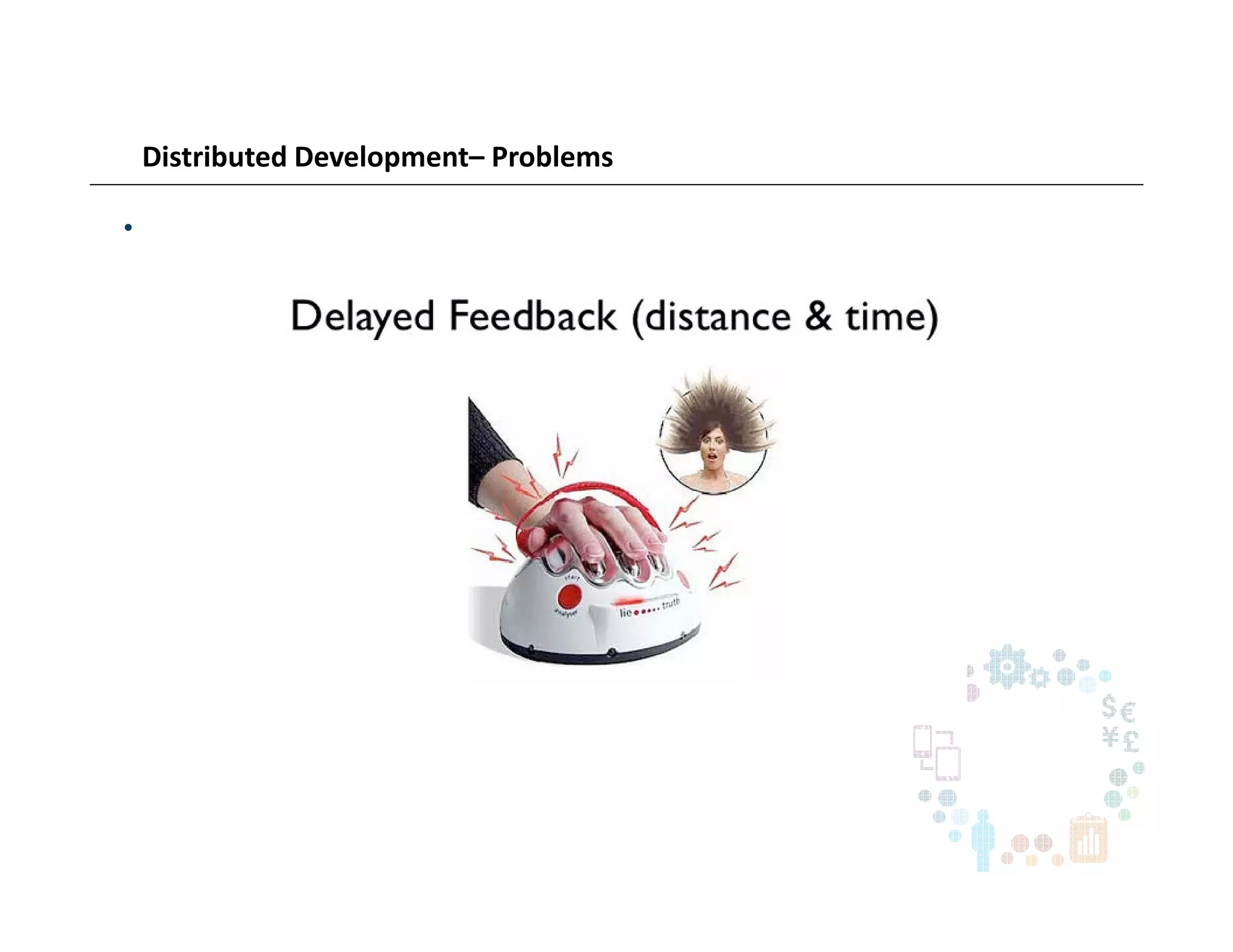 Distributed Development– Problems
•
 
