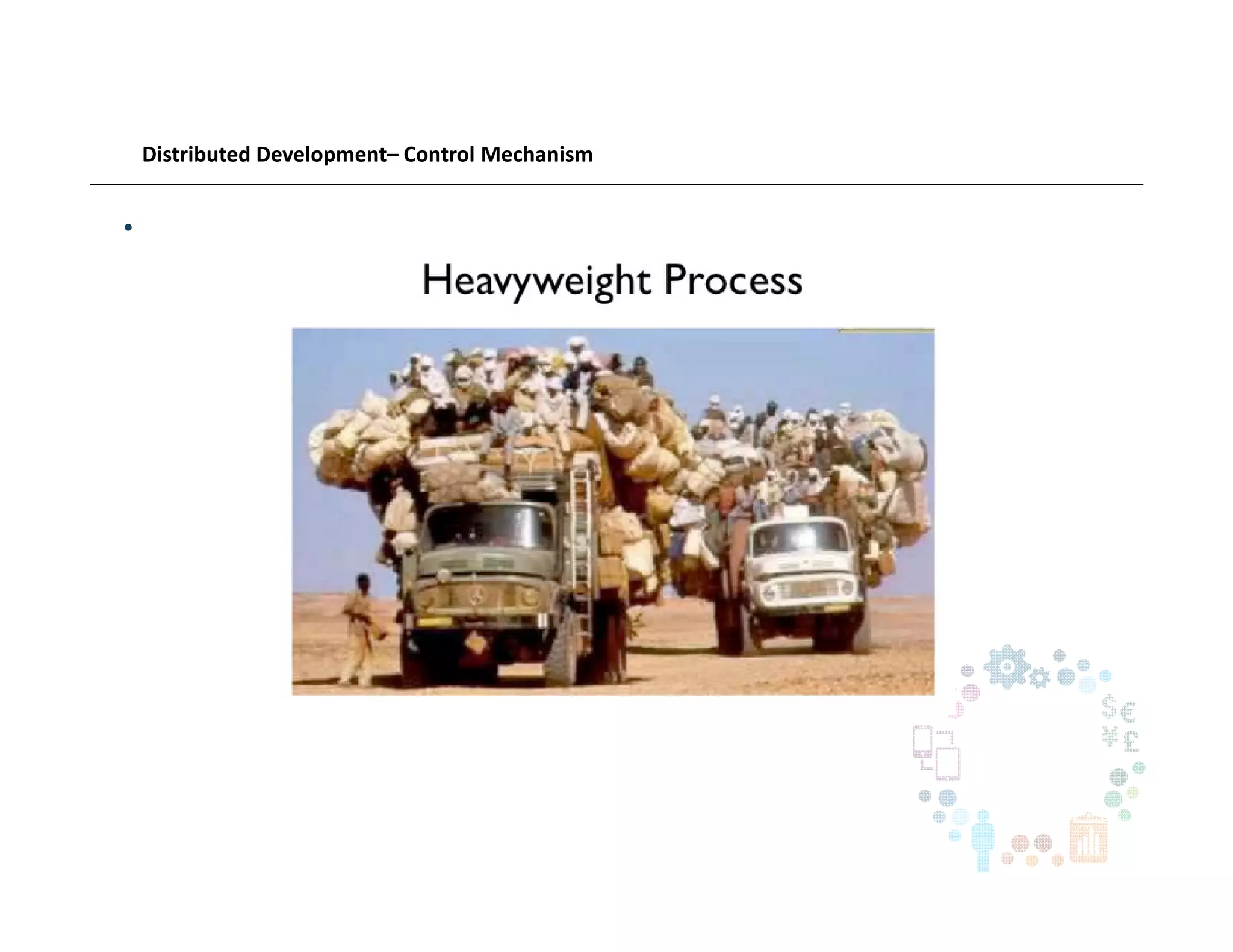 Distributed Development– Control Mechanism
•
 