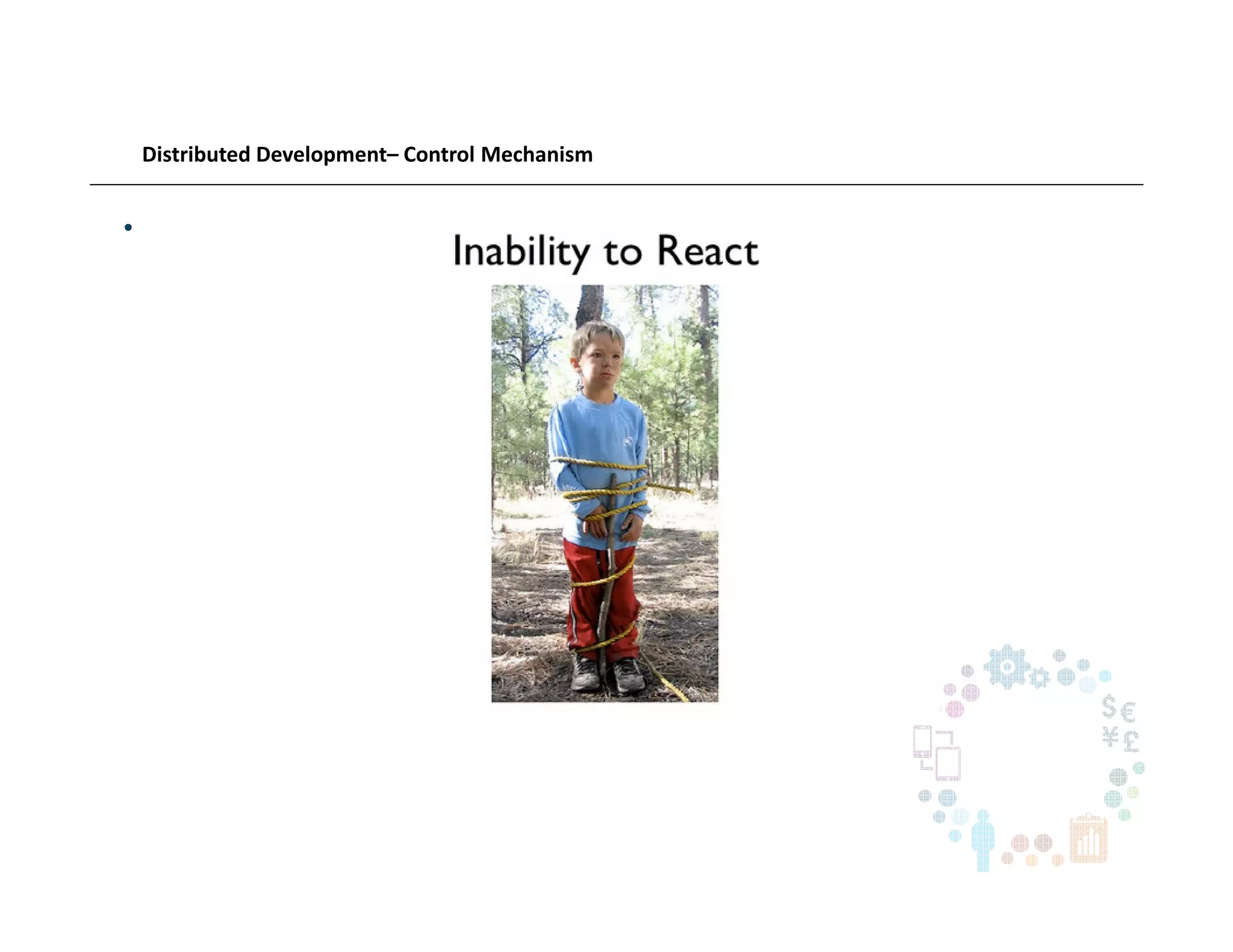 Distributed Development– Control Mechanism
•
 