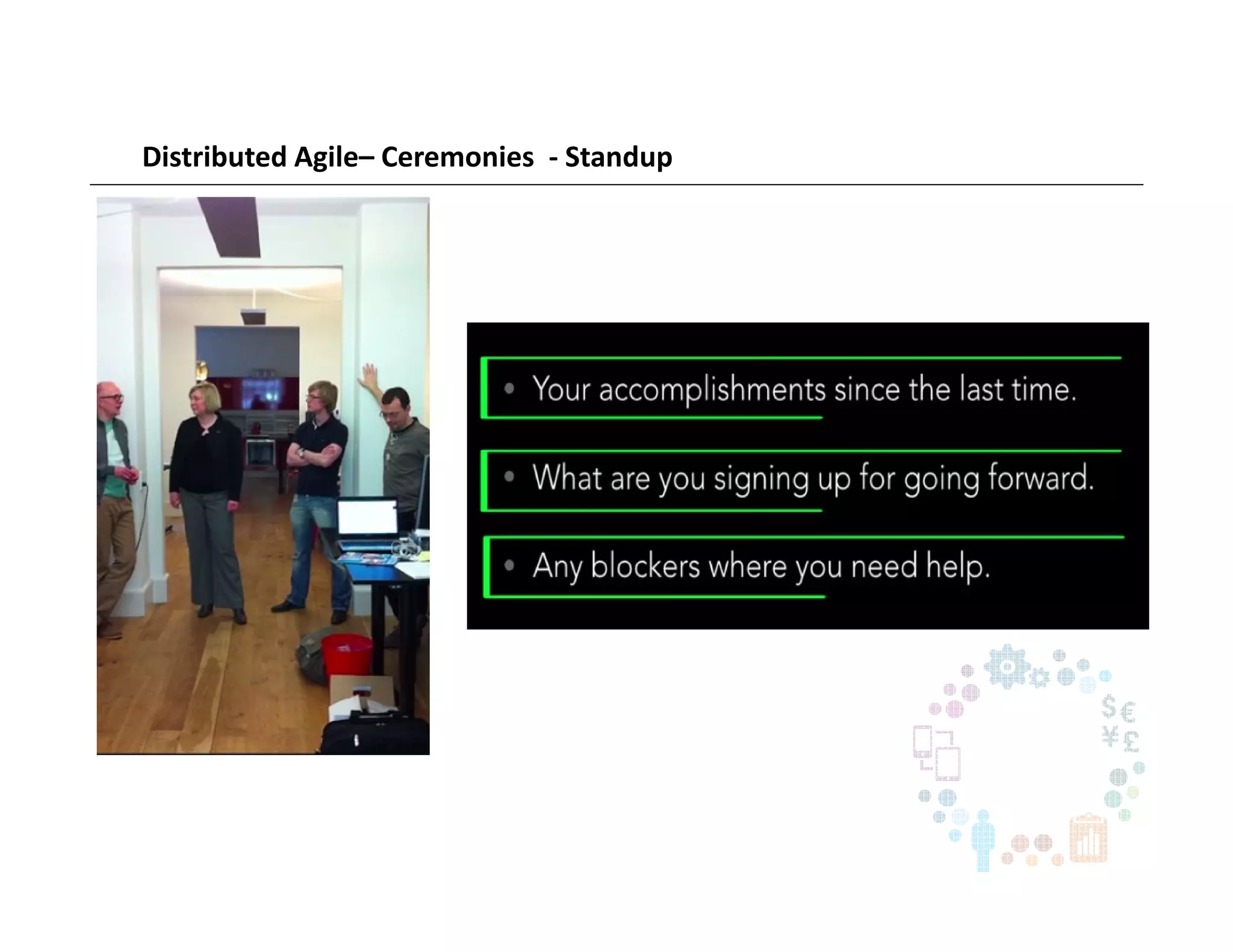 Distributed Agile– Ceremonies - Standup
•
 