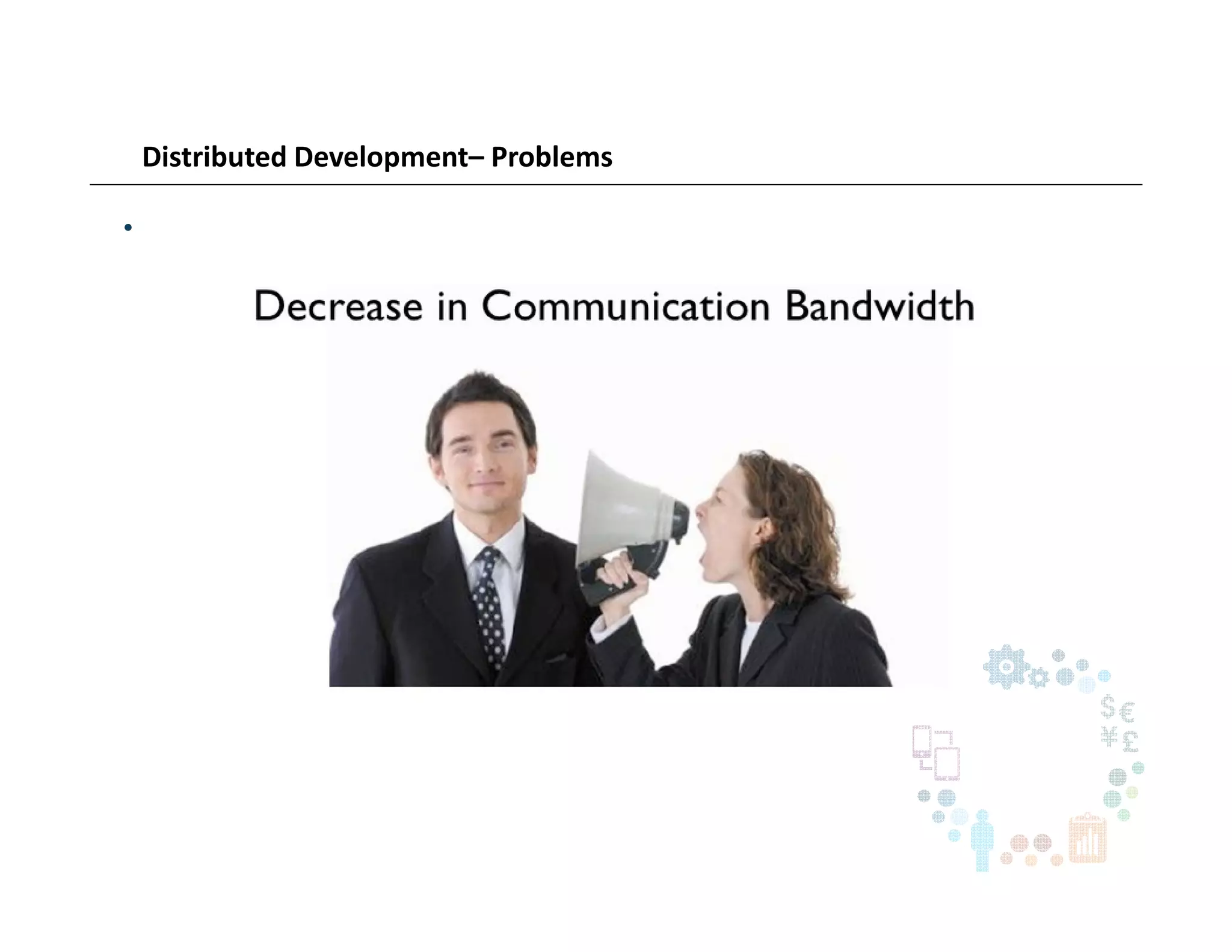 Distributed Development– Problems
•
 